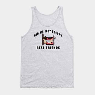 Did We Just Become Best Friends Funny Film Quote Tank Top